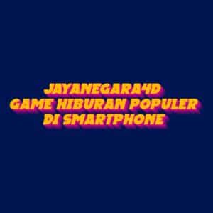 JAYANEGARA4D Game Hiburan Populer di Smartphone